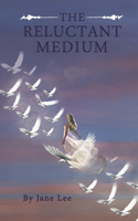 The Reluctant Medium: A reluctant medium scared of spirits and the afterlife. With determination and an earth angel by her side she would embrace her gifts and heal her h