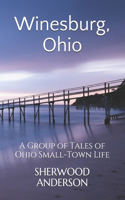 Winesburg, Ohio: A Group of Tales of Ohio Small-Town Life