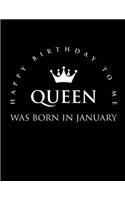 Queen Was Born in January Happy Birthday To Me