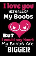 I Love You With All Of My Boobs