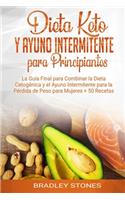 Dieta Keto y Ayuno Intermitente para Principiantes: La Guía Final para Combinar la Dieta Cetogénica y el Ayuno Intermitente para la Pérdida de Peso para Mujeres + 50 Recetas