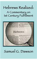 Hebrews Realized: A Commentary on Its 1st Century Fulfillment