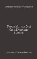 Mandala Coloring Book For Adults Proud Mother Of A Civil Engineer- Blessed!