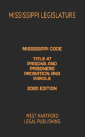 Mississippi Code Title 47 Prisons and Prisoners Probation and Parole 2020 Edition: West Hartford Legal Publishing