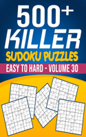 500 Killer Sudoku Volume 30: Fill In Puzzles Book Killer Sudoku Logic 500 Easy To Hard Puzzles For Adults, Seniors And Killer Sudoku lovers Fresh, fun, and easy-to-read