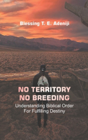 No Territory No Breeding: Understanding Biblical Order For Fulfilling Destiny