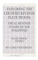 Exploring The Certified Revenue Plate Proofs: Fiscal Revenue Stamps of the Philippines - Plate Proof Census