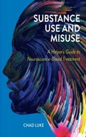 Substance Use and Misuse: A Helper's Guide to Neuroscience-Based Treatment
