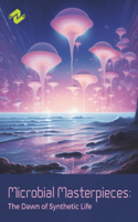 Microbial Masterpieces: The Dawn of Synthetic Life: Exploring the Art and Science of Engineered Microorganisms