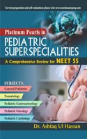 Platinum Pearls in Pediatric Super-Specialities : A Comprehensive Review for NEET SS