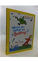 Would You Rather be a Bullfrog?