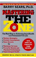 Mastering the Zone: The Next Step in Achieving Superhealth and Permanent Fat Loss