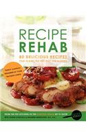 Recipe Rehab: 80 Delicious Recipes That Slash the Fat, Not the Flavor