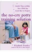 No-Cry Potty Training Solution: Gentle Ways to Help Your Child Say Good-Bye to Diapers