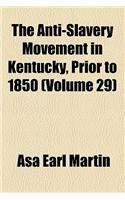 The Anti-Slavery Movement in Kentucky, Prior to 1850 (Volume 29)