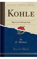 Kohle: Allgemeine Kohlengeologie (Classic Reprint)