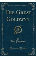 The Great Goldwyn (Classic Reprint)