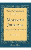 Moravian Journals: Relating to Central New York, 1745-66 (Classic Reprint)