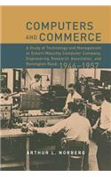 Computers and Commerce: A Study of Technology and Management at Eckert-Mauchly Computer Company, Engineering Research Associates, and Remington Rand, 1946-1957