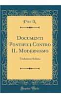 Documenti Pontifici Contro Il Modernismo: Traduzione Italiana (Classic Reprint)