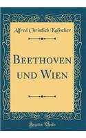 Beethoven Und Wien (Classic Reprint)