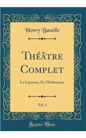 Thï¿½ï¿½tre Complet, Vol. 1: La Lï¿½preuse, Et, l'Holocauste (Classic Reprint)