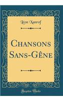 Chansons Sans-Gêne (Classic Reprint)