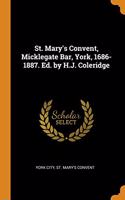 St. Mary's Convent, Micklegate Bar, York, 1686-1887. Ed. by H.J. Coleridge