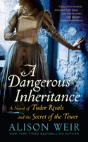 Dangerous Inheritance: A Novel of Tudor Rivals and the Secret of the Tower
