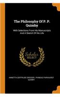 The Philosophy of P. P. Quimby: With Selections from His Manuscripts and a Sketch of His Life