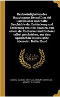 Denkwürdigkeiten des Hauptmanns Bernal Diaz del Castillo oder wahrhafte Geschichte der Entdeckung und Eroberung von Neu-Spanien, von einem der Entdecker und Eroberer selbst geschrieben, aus dem Spanischen ins Deutsche übersetzt. Dritter Band