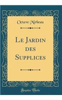 Le Jardin Des Supplices (Classic Reprint)