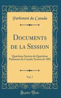 Documents de la Session, Vol. 7: QuatriÃ¨me Session Du QuatriÃ¨me Parlement Du Canada; Session de 1882 (Classic Reprint)