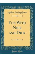 Fun With Nick and Dick (Classic Reprint)
