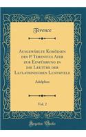 Ausgewählte Komödien des P. Terentius Afer zur Einführung in die Lektüre der Lltlateinischen Lustspiele, Vol. 2: Adelphoe (Classic Reprint)