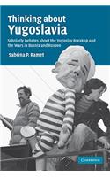 Thinking about Yugoslavia: Scholarly Debates about the Yugoslav Breakup and the Wars in Bosnia and Kosovo