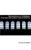 Recherches Sur La Religion Premiaure de La Race Indo-Iranienne: (English)