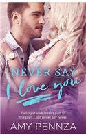 Never Say I Love You