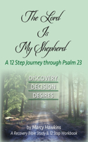 Lord is My Shepherd; A 12 Step Journey through Psalm 23