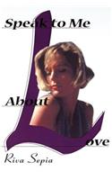 Speak to Me about Love