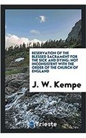 Reservation of the Blessed Sacrament for the sick and dying: not inconsistent with the order of the Church of England