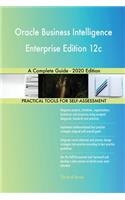 Oracle Business Intelligence Enterprise Edition 12c A Complete Guide - 2020 Edition