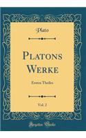 Platons Werke, Vol. 2: Ersten Theiles (Classic Reprint)