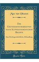 Die Grunddienstbarkeiten nach Altwestnordischem Rechte: Eine Rechtsgeschichtliche Abhandlung (Classic Reprint)