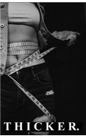 T H I C K E R.
