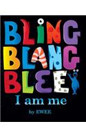 Bling Blang Blee. I am Me.