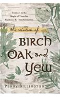 The Wisdom of Birch, Oak, and Yew