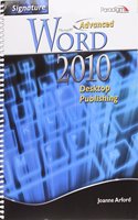 Signature Series: Advanced Microsoft®Word 2010: Desktop Publishing