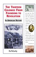 The Thirteen Colonies from Founding to Revolution in American History