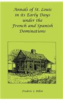 Annals of St. Louis in its Early Days under the French and Spanish Dominations